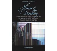 Horror and Disability: Representations of Disability in Twenty-First-Century Film and Television (Horror Studies)