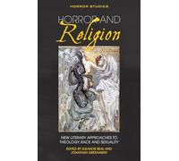 Horror and Religion: New Literary Approaches to Theology, Race and Sexuality (Horror Studies)