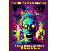 Horror Asylum Scenes: A Spine-Chilling Adventure, 90 Pages to Enjoy