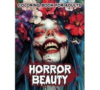 Horror Beauty Coloring Book: Creepy Coloring Book for Adults featuring Spine-Chilling and Gory Illustrations for Anxiety and Stress Relief (Creepy Horror)