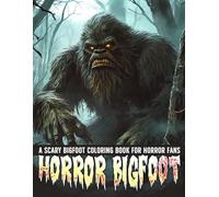 Horror Bigfoot Coloring Book: Spooky Adult Coloring Pages with Phantom Forests, Mysterious Beasts, and Cryptid Creatures for Teens & Adults Stress Relief