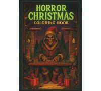 Horror Christmas Coloring Book: A Terrifying Holiday Coloring Adventure with Creepy Santa, Haunted Elves, and Spooky Festive Scenes for Adults and Teens