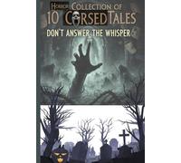 Horror Collection of 10 Cursed Tales: Don’t Answer the Whisper