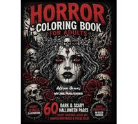 Horror Coloring Book for Adults: 60 Dark & Scary Halloween Pages | Creepy Creatures, Gothic Art, Haunted Nightmares & Stress Relief Coloring Book
