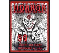 Horror Coloring Book For Adults: Creepy and Scary Nightmares to Color: 50 Dark Creatures and Dead Faces to Coloring
