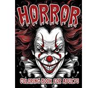 Horror Coloring Book For Adults: Features Illustrations of Dark, Spine-chilling Clowns and Their Creepy Smiles Designed for Stress Relief and a Scary Nightmare Adventure