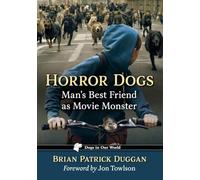 Horror Dogs: Man's Best Friend as Movie Monster (Dogs in Our World)