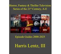 Horror, Fantasy & Thriller Television Series of the 21st Century, A-E: Episode Guides, 2000-2025