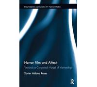 Horror Film and Affect: Towards a Corporeal Model of Viewership – Routledge Advances in Film Studies