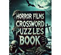 Horror Films Crossword Puzzles Book: 45 Challenging Puzzles Inspired by Iconic and Cult Scary Movies