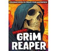 Horror Grim Reaper Coloring Book: Descend into Darkness Coloring Pages with Gothic Skeleton and Haunting Shadows Illustrations for All Ages to Find Calm