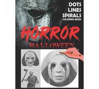 Horror Halloween Dots Lines Spirals Coloring Book: Exclusive Illustrations With High-quality Spirographic Colouring Pages For Adults, Teens For Relaxation & Stress Relief