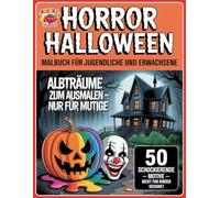 Horror Halloween Malbuch für Jugendliche und Erwachsene: 50 gruselige Ausmalbilder - nichts für Kinder (KLECKS und die Malbande): Das schockierendste ... - Kreative Malbücher für jedes Alter)