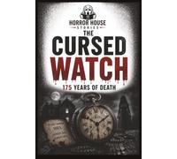 Horror House Stories: The Cursed Watch - 175 Years of Death: A Supernatural Horror Novel of Cursed Objects, Dark Desires and a Deadly Countdown