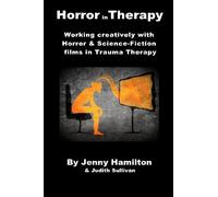 Horror in Therapy: Working Creatively with Horror and Science Fiction Films in Trauma Therapy