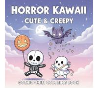 Horror Kawaii Cute & Creepy Gothic Chibi Coloring Book: A Horror Kawaii, Creepy Cute, Pastel Goth, and Chibi Coloring Book for Kids, Teens, and Adults Who Love Cute Gothic Art