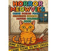 Horror Meowvies: Crime Scenes from Favourite Horror Movies Coloring Book: A Purrfectly Spooky Cat-Themed Coloring Experience Inspired by Classic Horror Films