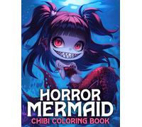 Horror Mermaid Chibi Coloring Book: Unleash Your Inner Sea Monster Coloring Pages Featuring Eerie Mermaids Friends Illustrations for All Ages Fun & Relaxation