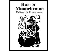 Horror Monochrome Malbuch für Erwachsene: Süßes Grusel-Ausmalbuch mit niedlichen Geistern, Skeletten, Hexen, Fledermäusen, Kürbissen und anderen schaurig-lustigen Motiven für Erwachsene