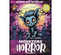 Horror Monsters Coloring Book For Toddlers: Monstrous Fun for Tiny Artists: Delight in the Spooky Splendor of the Horror Monsters Toddler Coloring ... Creepy Crawlers, and Ghoulishly Good Time