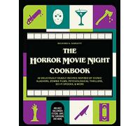 Horror Movie Night Cookbook, The: 60 Deliciously Deadly Recipes Inspired by Iconic Slashers, Zombie Films, Psychological Thrillers, Sci-Fi Spooks, and ... and More) (Gifts for Movie & TV Lovers)
