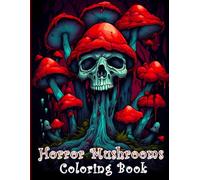 Horror Mushrooms Coloring Book: +40 unique horror mushroom coloring pages for Stress Relief , Perfect for adults seeking a thrilling escape and a unique coloring experience