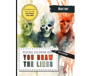 Horror Reverse Coloring Book You Draw the Lines: 35 Terrifying Watercolor Color Pages of Horror Creatures For You To Add Your Own Drawings, Doodles, Line Art and Interpretations