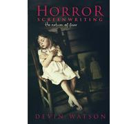 Horror Screenwriting: The Nature of Fear