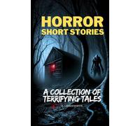 Horror Short Stories: A Collection of Terrifying Tales