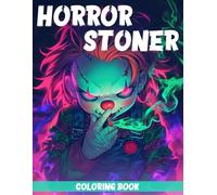 Horror Stoner Coloring Book: Get High Coloring Pages With Spooky Characters & Trippy Psychedelic Designs And More To Unlock Your Creative Potential