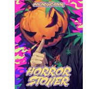 Horror Stoner Coloring Book: Hauntingly Coloring Pages About Trippy Psychedelic and Spooky Characters Illustrations For Cannabis Lovers To Color Fun & Enjoy Smoking Weed