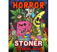 Horror Stoner Coloring Book: Spooky, Trippy & Psychedelic 420 Coloring Pages for Adults With Creepy Characters For Stress Relief & Relaxation