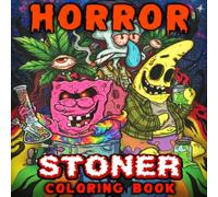 Horror Stoner Coloring Book: Spooky, Trippy & Psychedelic Coloring Pages for Adults With Creepy Characters for Stress Relief and Relaxation