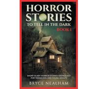 Horror Stories To Tell In The Dark Book 1: Short Scary Horror Stories Anthology For Teenagers And Young Adults (Tales of Terror)