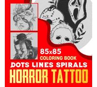 Horror Tattoo Dots Lines Spirals Coloring Book: Unique and Scary Art to Drawing | For Homies, Friends or Anyone Lovers | Gag Gifts | Christmas Gifts | Birthday | To Stress Relief
