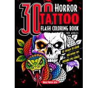 Horror Tattoo Flash Coloring Book for Adults: 300 Gothic Designs of Skulls, Snakes, Dark Fantasy, Scary Creatures, Detailed Hearts & Roses for ... (Horror Coloring Books for Adults and Teens)