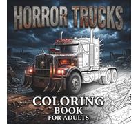 Horror Trucks Coloring Book for Adults: Scary Monster Trucks, Halloween Creatures and Twisted Machines (Midnight Horror Coloring Collection)