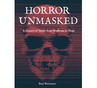 Horror Unmasked : A History of Terror from Nosferatu to Nope