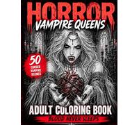 Horror Vampire Queens Coloring Book For Adults: 50 Cinematic Horror Scenes of Vampire Queens, Vampire Balls, Blood Rituals, Dark Romance and Haunted ... Relief (Cinematic Gothic Horror Series)