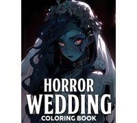 Horror Wedding Coloring Book: Whimsical Corpse Love Coloring Pages with Skeleton Brides and Grooms Arts for Adults and Teens Stress Relief, Fun, and Relaxing