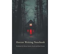 Horror Writing Notebook: Workbook for Horror Stories, Novels and Dark Fiction