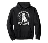 Horrors Persist But I Have Dog Funny Retriever Pullover Hoodie