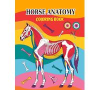 Horse anatomy coloring book: Fun and Relaxing Way to Study Horse Muscles and Bones