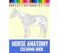 Horse Anatomy Coloring Book: Perfect Gift for Veterinary Students | Animal Anatomy Coloring Book | Incredibly Detailed Self-Test Equine Anatomy Color ... Anatomy Coloring Book , Horse Lovers & Adults