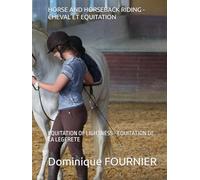 HORSE AND HORSEBACK RIDING - CHEVAL ET EQUITATION: EQUITATION OF LIGHTNESS - EQUITATION DE LA LEGERETE (equitation Dominique FOURNIER-KOWSKI)