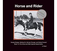 Horse and Rider: Facing Change, Getting On, Moving Through, and Going Forward (The Horse and Rider Special Needs Series)