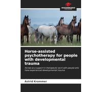 Horse-assisted psychotherapy for people with developmental trauma: Horses as a support in therapeutic work with people who have experienced developmental trauma