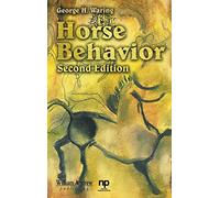 Horse Behavior: The Behavioral Traits and Adaptations of Domestic and Wild Horses, Including Ponies (Noyes Series in Animal Behavior, Ecology, Conservation, and Management)