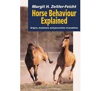 Horse Behaviour Explained: Origins, Treatment and Prevention of Problems