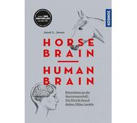 Horse Brain, Human Brain: Erkenntnisse aus der Neurowissenschaft - Wie Pferd und Mensch denken, fühlen, handeln